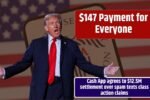 $147 Payment for Everyone – Cash App Agrees to $12.5M Settlement Over Spam Text Class Action